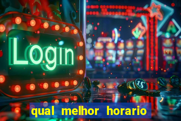 qual melhor horario para ganhar dinheiro no fortune tiger